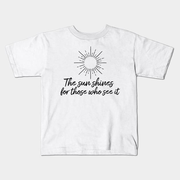 The sun shines for those who see it motivation quote Kids T-Shirt by star trek fanart and more